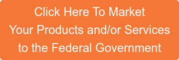 Click Here To Market Your Products and/or Services to the Federal Government