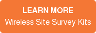 LEARN MORE Wireless Site Survey Kits